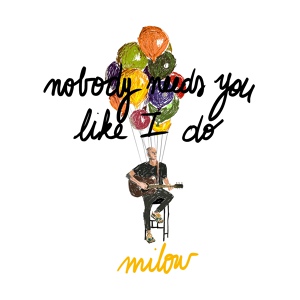 Обложка для Milow - Nobody Needs You Like I Do