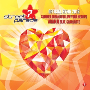 Обложка для Adam B feat. Charlotte - Summer Dream (Follow Your Heart!) [Official Street Parade Hymn 2012]