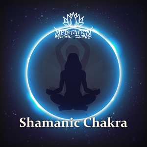 Обложка для Meditation Music Zone - Shamanic Chakra