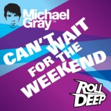 Обложка для Michael Gray feat. Roll Deep - Can't Wait for the Weekend