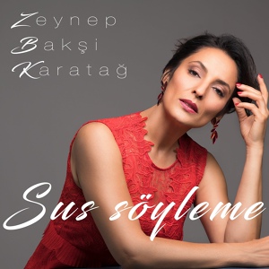 Обложка для Zeynep Bakşi Karatağ - Sus Söyleme
