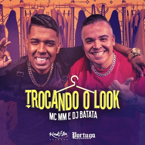 Обложка для MC MM, Dj Batata - Trocando o Look