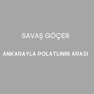 Обложка для Savaş Göçer - Ankarayla Polatlının Arası