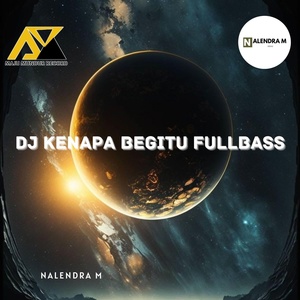 Обложка для Nalendra M - DJ Kenapa Begitu Fullbass