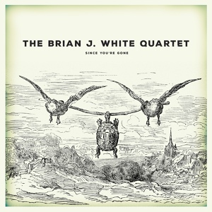 Обложка для The Brian J. White Quartet - Since You're Gone