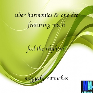 Обложка для Uber Harmonics & One Dee feat. Ms. H - Feel The Rhythm (Miggedy's HeartBeat Vokal ReTouch)