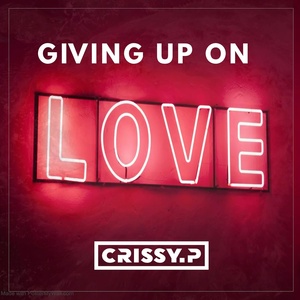 Обложка для CRISSY.P - Giving up on Love