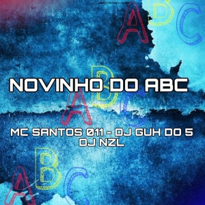 Обложка для DJ GUH DO 5, MC SANTOS 011 feat. DJ NZL - NOVINHO DO ABC