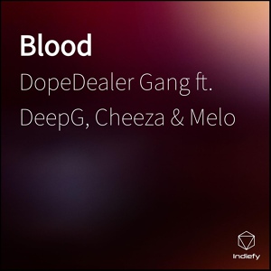Обложка для DopeDealer Gang feat. Melo, DeepG, Cheeza - Blood