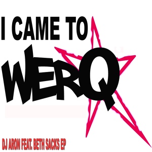 Обложка для DJ Aron feat. Beth Sacks - I Came to Werq