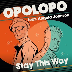 Обложка для Opolopo feat. Angela Johnson - Stay This Way