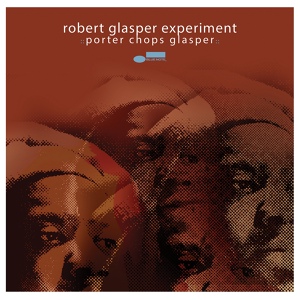 Обложка для Robert Glasper Experiment - Porter Chops Glasper