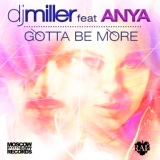 Обложка для DJ Miller feat. Anya - Gotta Be More