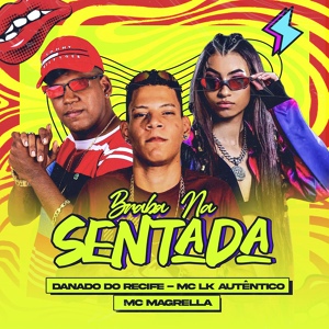Обложка для Mc LK Autêntico, Danado do Recife feat. MC Magrela - Braba na Sentada