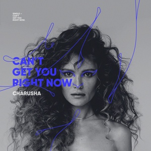 Обложка для Charusha - Can't Get You Right Now