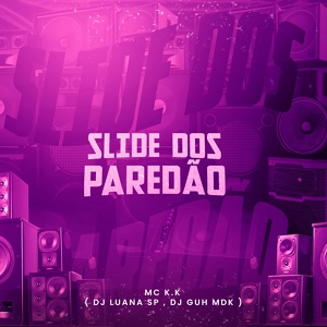 Обложка для Mc K.K, DJ Luana SP, DJ Guh mdk - Slide dos Paredão