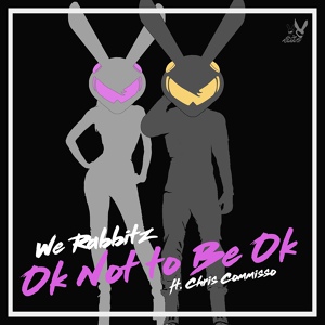 Обложка для We Rabbitz feat. Chris Commisso - Ok Not to Be Ok