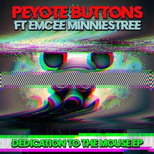 Обложка для PEYOTE BUTTONS feat. EMCEE MINNIESTREE - DEDICATION TO THE MOUSE