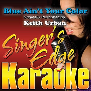 Обложка для Singer's Edge Karaoke - Blue Ain't Your Color (Originally Performed by Keith Urban) [Karaoke]