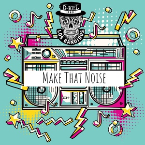 Обложка для D-Kel & Los Bandidos - Make That Noise