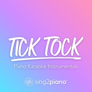 Обложка для Sing2Piano - Tick Tock (Higher Key) [Originally Performed by Clean Bandit, Mabel & 24kGoldn]