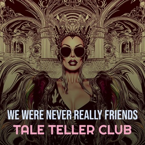 Обложка для Tale Teller Club - We Were Never Really Friends
