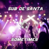 Обложка для Sub de Santa - Sometimes