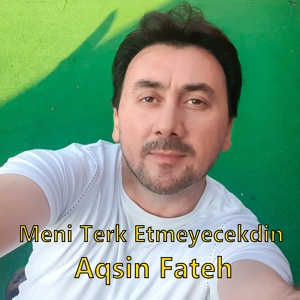 Обложка для Aqsin Fateh - Meni Terk Etmeyecekdin