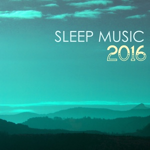 Обложка для Sleep Music Lullabies - Sleep Music 2016 Collection