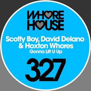 Обложка для Hoxton Whores, Scotty Boy, David Delano - Gonna Lift U Up