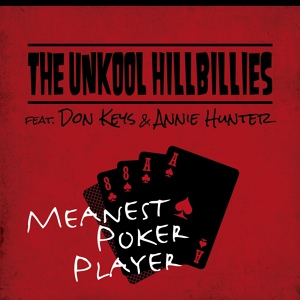 Обложка для The Unkool Hillbillies feat. Don Keys & Annie Hunter feat. Annie Hunter, Don Keys - Meanest Poker Player