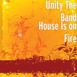 Обложка для Unity The Band - House Is on Fire