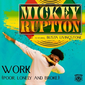 Обложка для Mickey Ruption feat. Busta Livingstone - Work (Poor, Lonely and Broke)