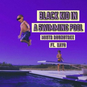 Обложка для Mistr Roundtree feat. Kayo - Black Kid in a Swimming Pool