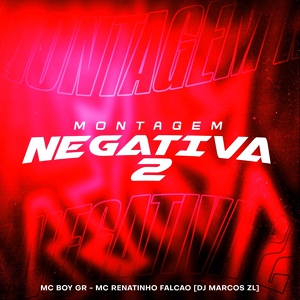 Обложка для Mc Renatinho Falcão, MC Boy Gr, DJ Marcos ZL - Montagem Negativa 2