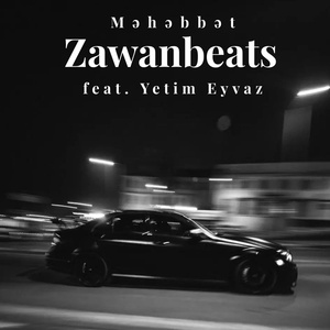 Обложка для Zawanbeats feat. Yetim Eyvaz - Məhəbbət