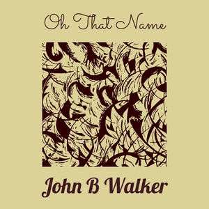 Обложка для John B Walker - Oh That Name