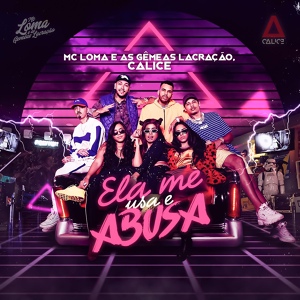 Обложка для MC Loma e As Gêmeas Lacração, Calice - Ela Me Usa e Abusa