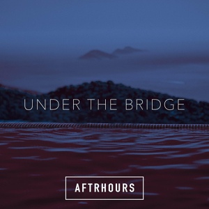 Обложка для AFTRHOURS - Under the Bridge