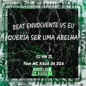 Обложка для DJ HM ZL feat. MC Kauã da DZ4 - Beat Envolvente Vs Eu Queria Ser uma Abelha