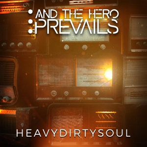 Обложка для ...And The Hero Prevails - Heavydirtysoul