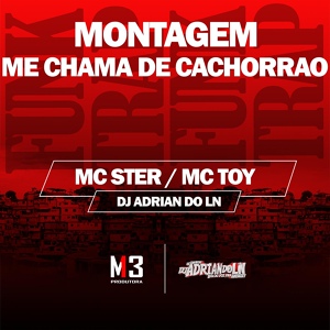 Обложка для Mc Ster, Mc Toy, Dj Adrian do Ln - Montagem Me Chama de Cachorrão