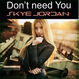 Обложка для Skye Jordan - Don't Need You