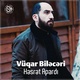 Обложка для Vüqar Biləcəri - Həsrət Apardı