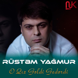 Обложка для Rüstəm Yağmur - O Qız Gəldi Gedərdi