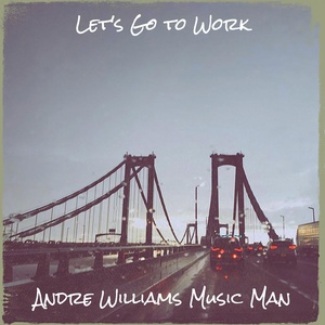Обложка для Andre Williams Music Man - Let's Go to Work