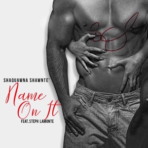 Обложка для Shaquawna Shawnte' feat. Steph Lamonte - Name on It (feat. Steph Lamonte)