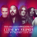 Обложка для Steve Aoki, Alle Farben, Icona Pop - I Love My Friends (And My Friends Love Me)