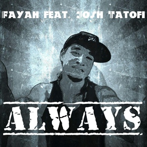 Обложка для Fayah feat. Josh Tatofi - Always