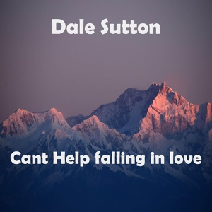 Обложка для Dale Sutton - Cant Help Falling in Love